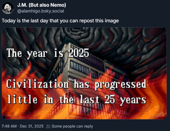 the year is 2025
civilization has progressed
little in the last 25 years